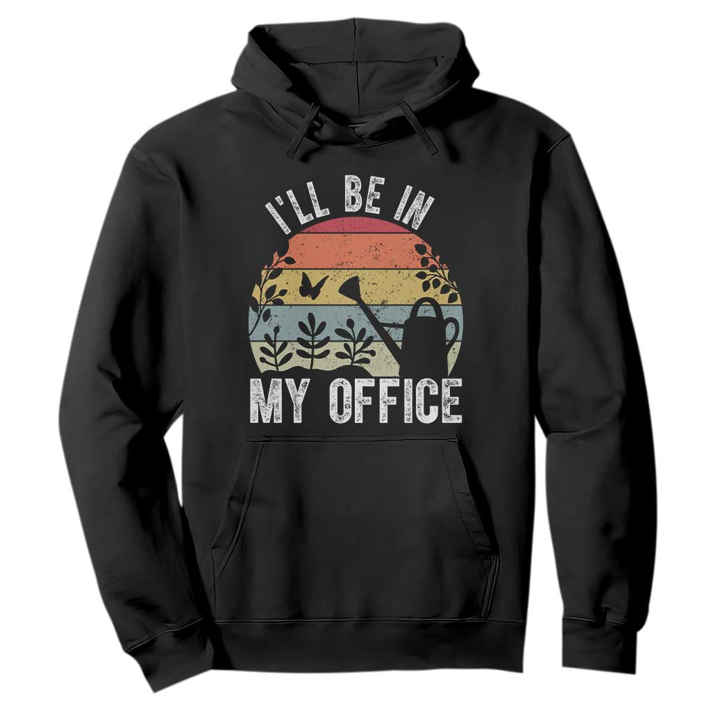 I Will Be In My Office Hoodie Funny Gardening Lover Gift TS12 Black Print Your Wear