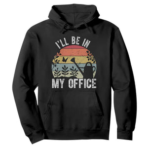 I Will Be In My Office Hoodie Funny Gardening Lover Gift TS12 Black Print Your Wear