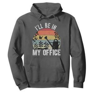 I Will Be In My Office Hoodie Funny Gardening Lover Gift TS12 Dark Heather Print Your Wear