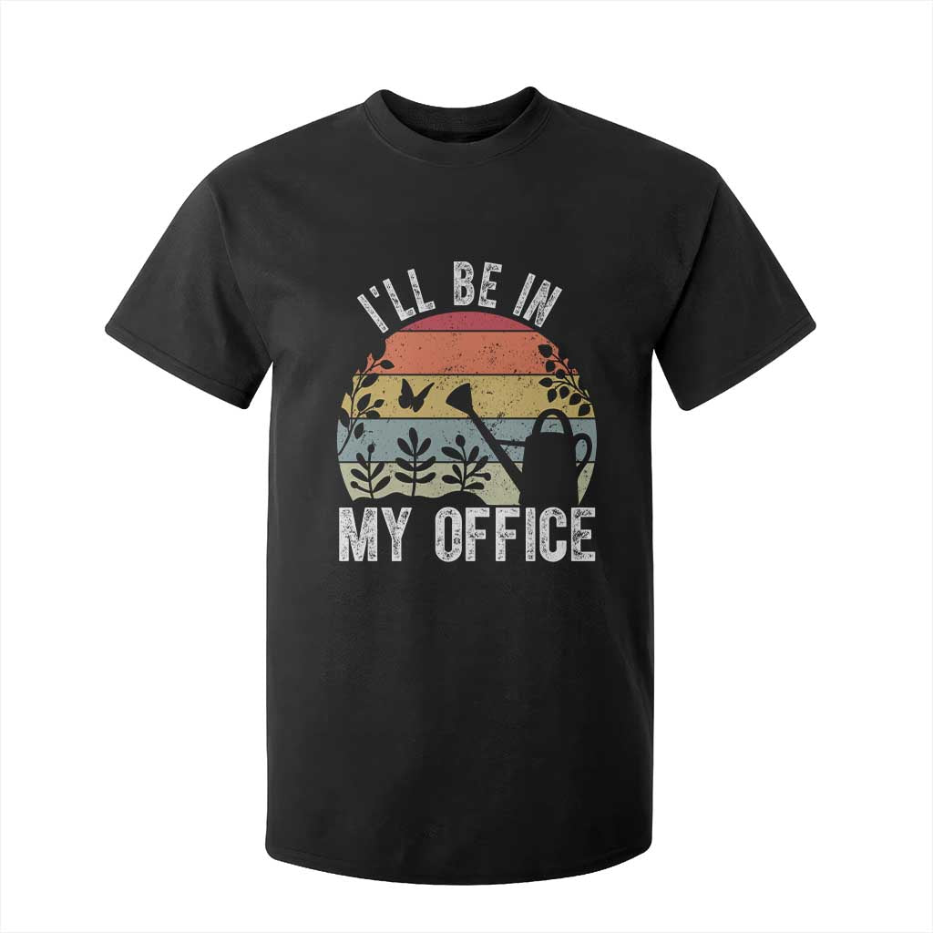 I Will Be In My Office T Shirt For Kid Funny Gardening Lover Gift TS12 Black Print Your Wear
