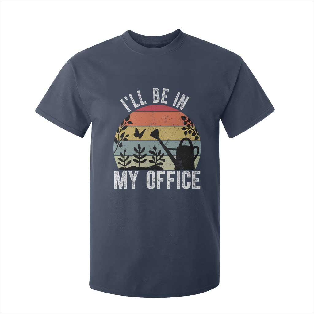 I Will Be In My Office T Shirt For Kid Funny Gardening Lover Gift TS12 Navy Print Your Wear