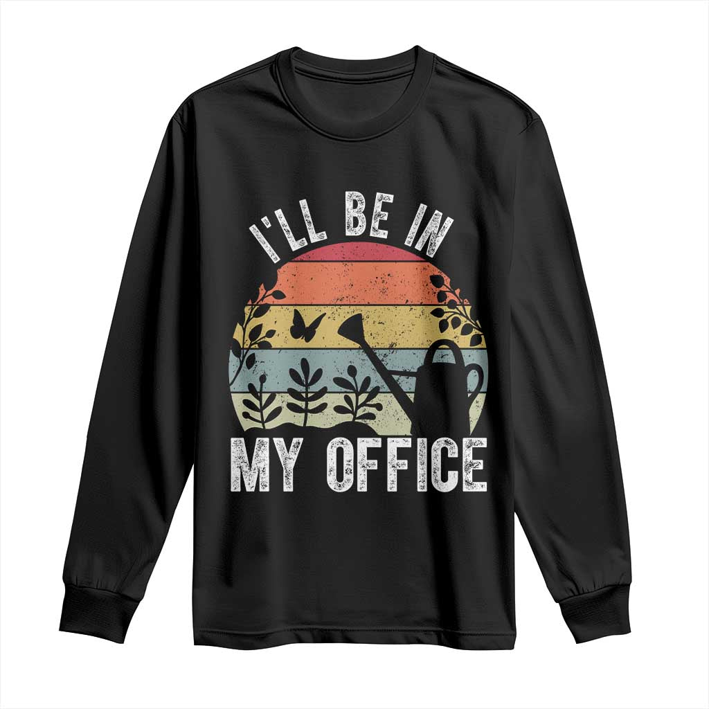 I Will Be In My Office Long Sleeve Shirt Funny Gardening Lover Gift TS12 Black Print Your Wear