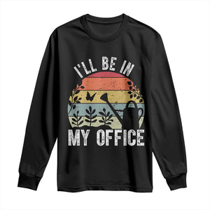 I Will Be In My Office Long Sleeve Shirt Funny Gardening Lover Gift TS12 Black Print Your Wear
