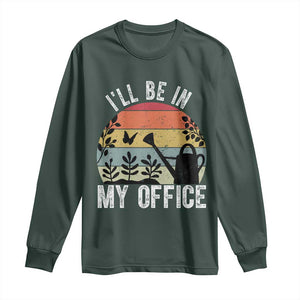 I Will Be In My Office Long Sleeve Shirt Funny Gardening Lover Gift TS12 Dark Forest Green Print Your Wear
