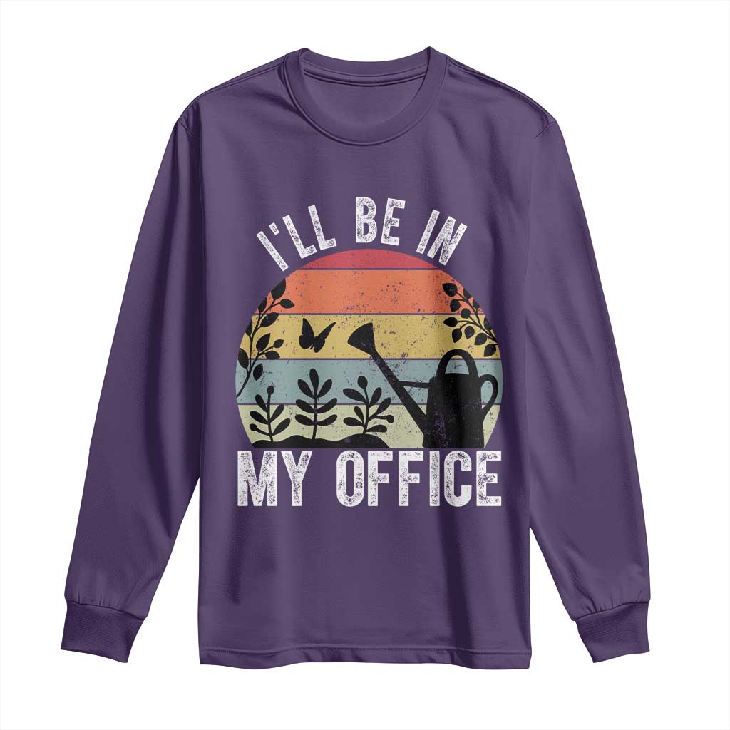 I Will Be In My Office Long Sleeve Shirt Funny Gardening Lover Gift TS12 Purple Print Your Wear
