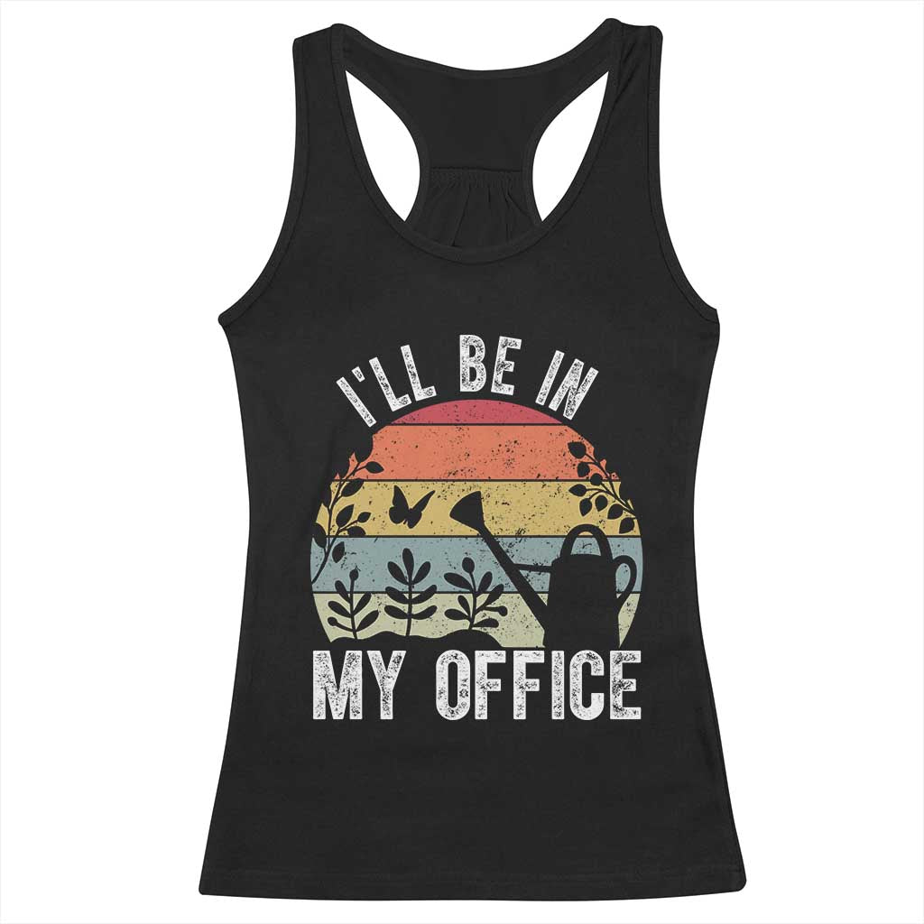 I Will Be In My Office Racerback Tank Top Funny Gardening Lover Gift TS12 Black Print Your Wear