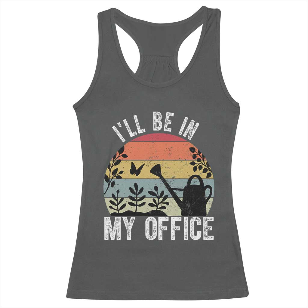 I Will Be In My Office Racerback Tank Top Funny Gardening Lover Gift TS12 Dark Heather Print Your Wear