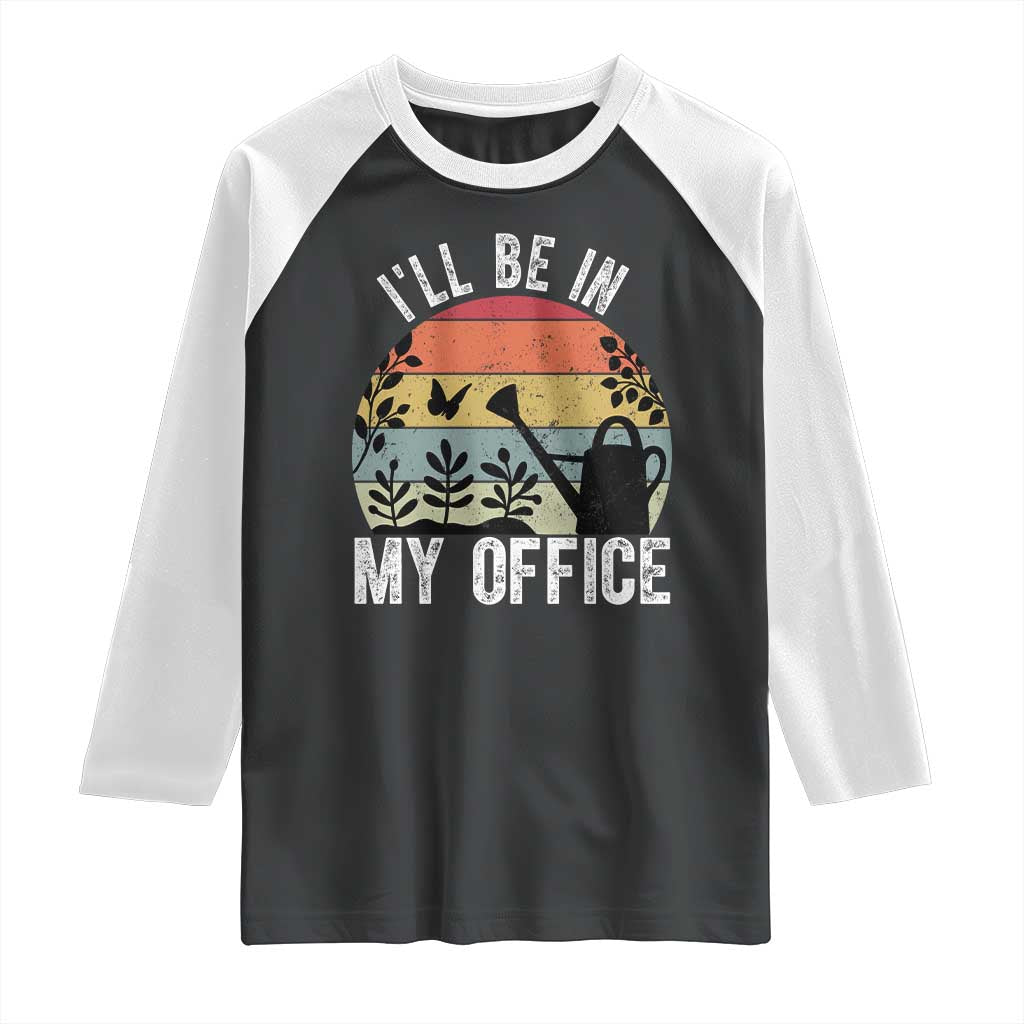 I Will Be In My Office Raglan Shirt Funny Gardening Lover Gift TS12 Black White Print Your Wear