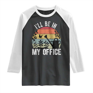 I Will Be In My Office Raglan Shirt Funny Gardening Lover Gift TS12 Black White Print Your Wear