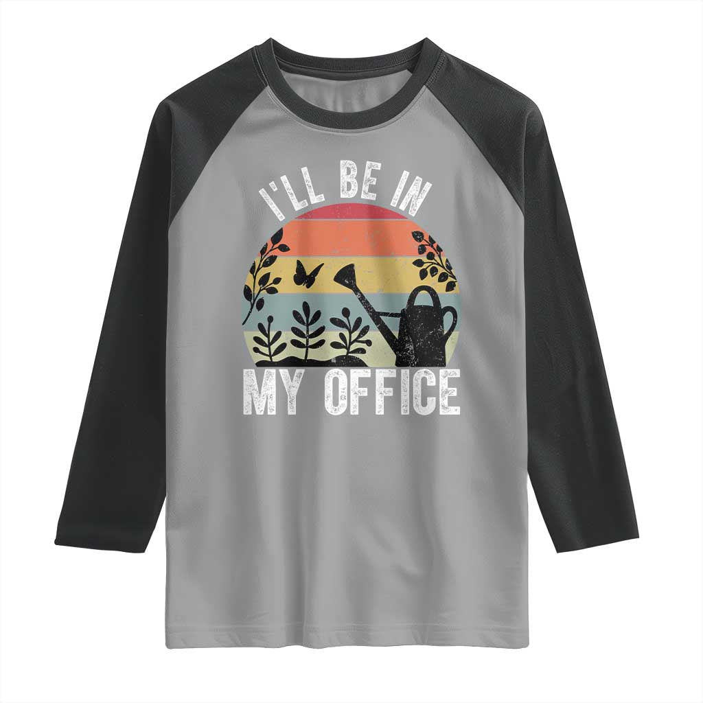 I Will Be In My Office Raglan Shirt Funny Gardening Lover Gift TS12 Sport Gray Black Print Your Wear