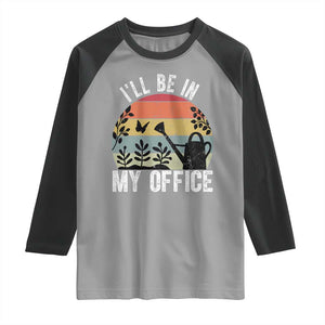 I Will Be In My Office Raglan Shirt Funny Gardening Lover Gift TS12 Sport Gray Black Print Your Wear