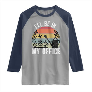 I Will Be In My Office Raglan Shirt Funny Gardening Lover Gift TS12 Sport Gray Navy Print Your Wear