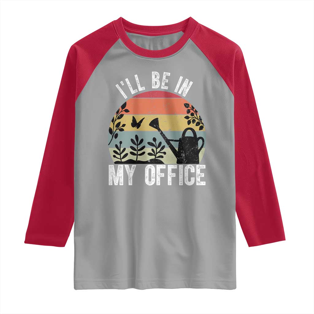 I Will Be In My Office Raglan Shirt Funny Gardening Lover Gift TS12 Sport Gray Red Print Your Wear