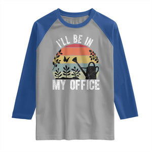 I Will Be In My Office Raglan Shirt Funny Gardening Lover Gift TS12 Sport Gray Royal Print Your Wear