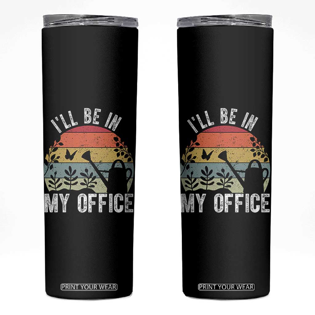 I Will Be In My Office Skinny Tumbler Funny Gardening Lover Gift TS12 Black Print Your Wear