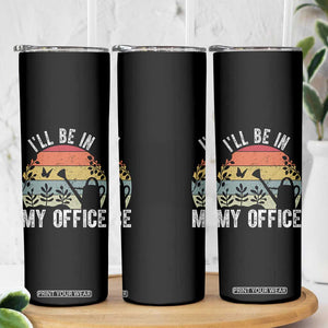 I Will Be In My Office Skinny Tumbler Funny Gardening Lover Gift TS12 Print Your Wear