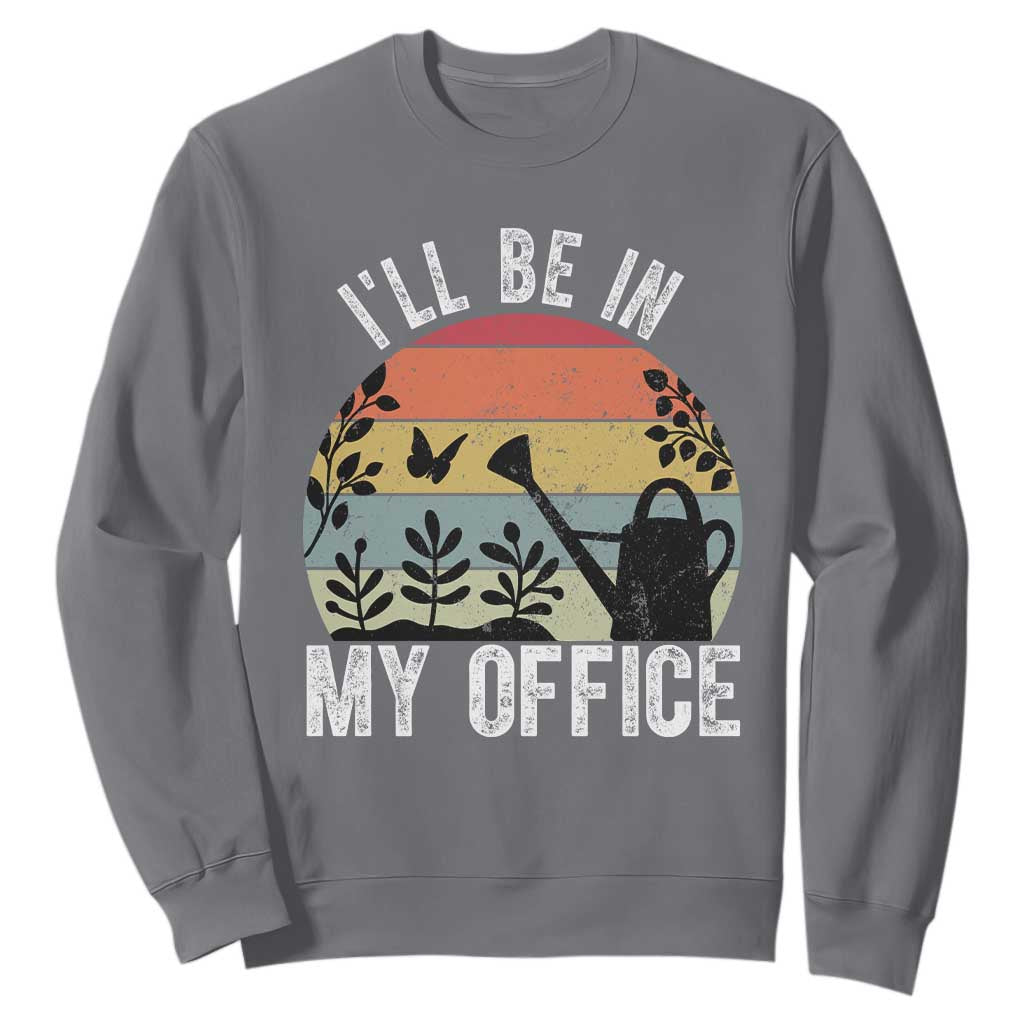 I Will Be In My Office Sweatshirt Funny Gardening Lover Gift TS12 Charcoal Print Your Wear