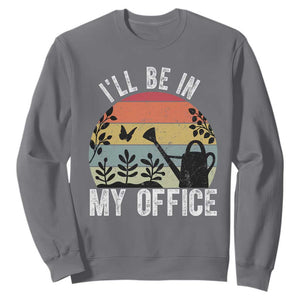 I Will Be In My Office Sweatshirt Funny Gardening Lover Gift TS12 Charcoal Print Your Wear