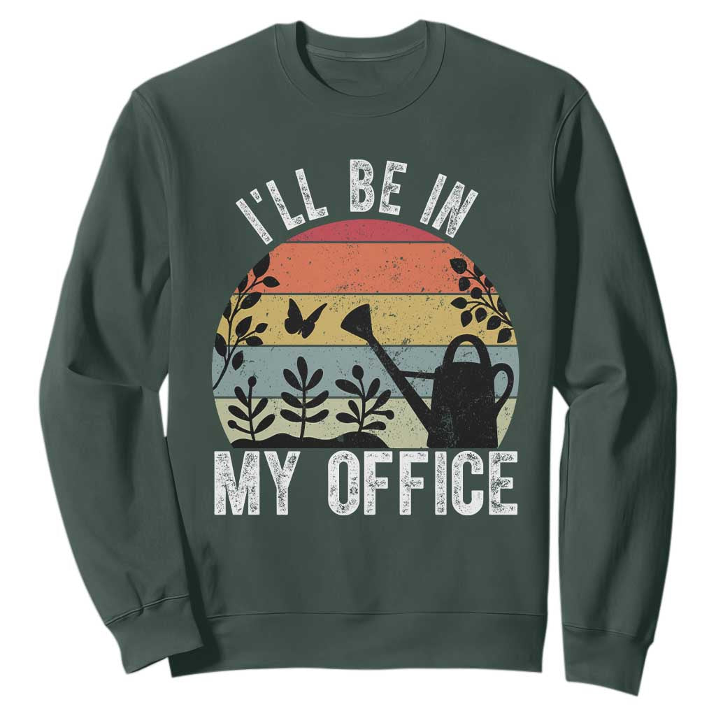 I Will Be In My Office Sweatshirt Funny Gardening Lover Gift TS12 Dark Forest Green Print Your Wear
