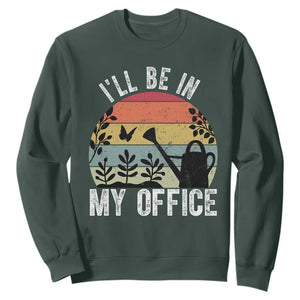 I Will Be In My Office Sweatshirt Funny Gardening Lover Gift TS12 Dark Forest Green Print Your Wear