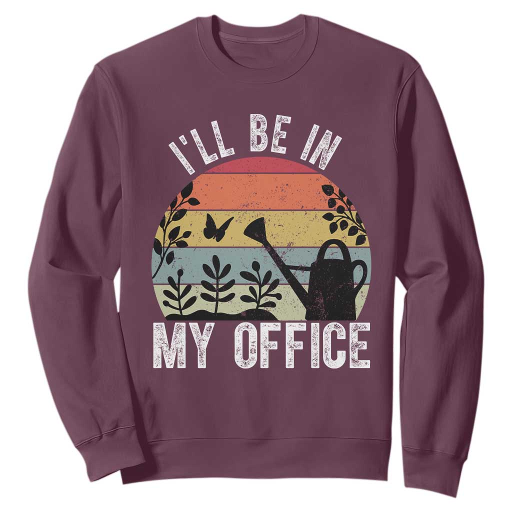 I Will Be In My Office Sweatshirt Funny Gardening Lover Gift TS12 Maroon Print Your Wear