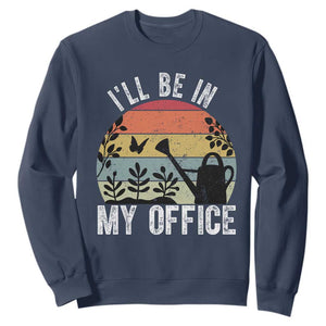 I Will Be In My Office Sweatshirt Funny Gardening Lover Gift TS12 Navy Print Your Wear