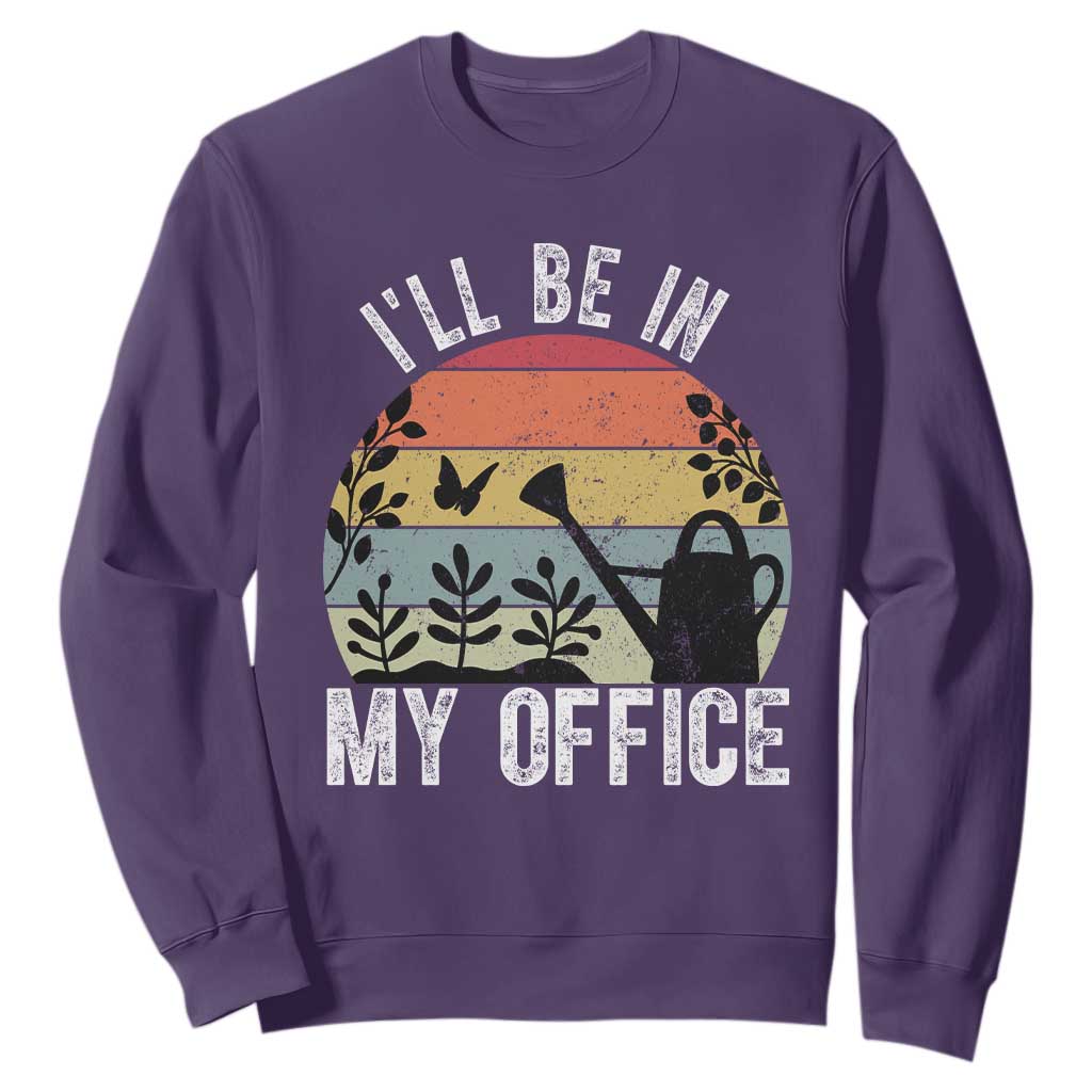 I Will Be In My Office Sweatshirt Funny Gardening Lover Gift TS12 Purple Print Your Wear
