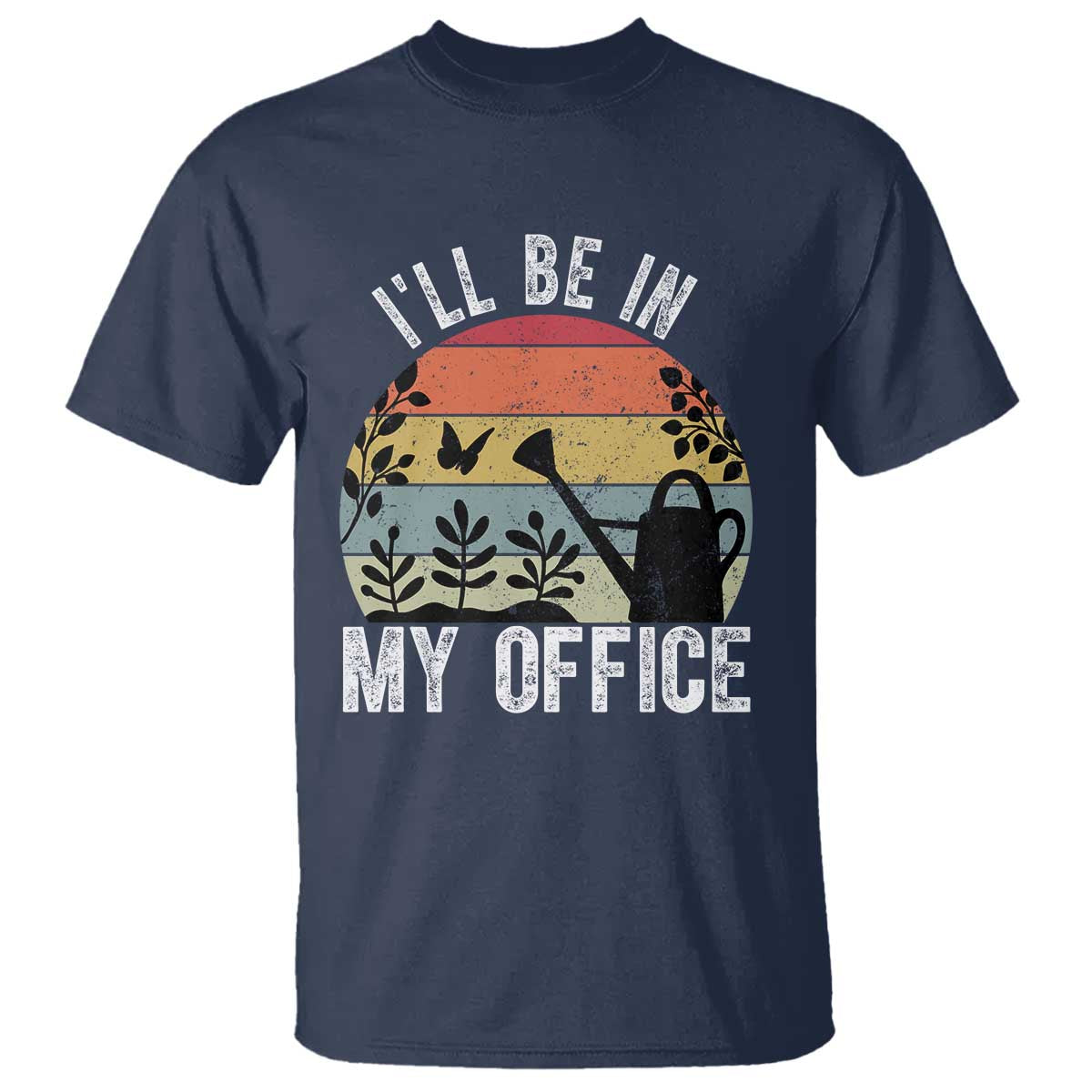 I Will Be In My Office T Shirt Funny Gardening Lover Gift TS12 Navy Print Your Wear
