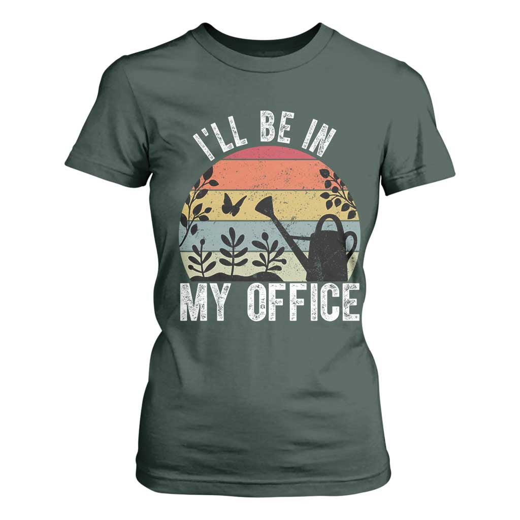 I Will Be In My Office T Shirt For Women Funny Gardening Lover Gift TS12 Dark Forest Green Print Your Wear