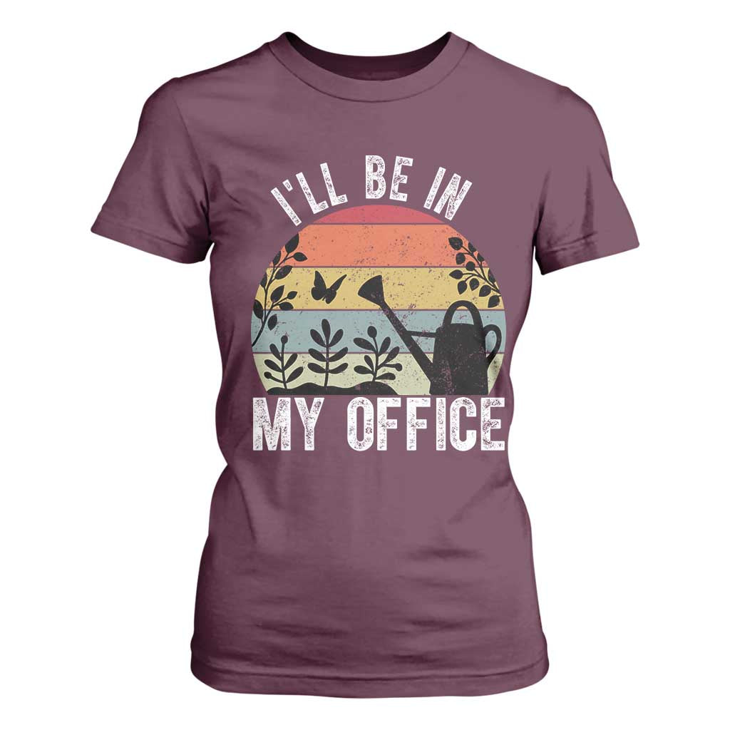 I Will Be In My Office T Shirt For Women Funny Gardening Lover Gift TS12 Maroon Print Your Wear