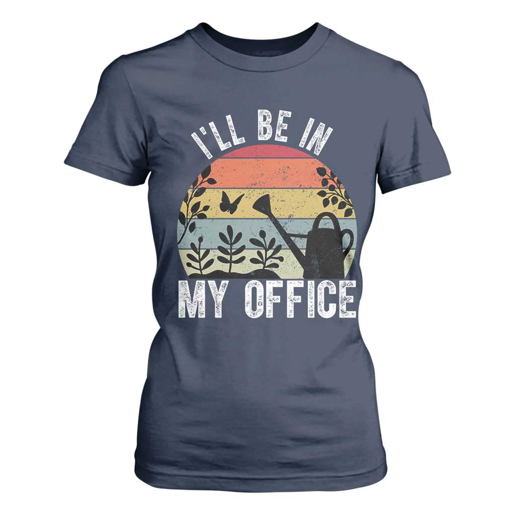 I Will Be In My Office T Shirt For Women Funny Gardening Lover Gift TS12 Navy Print Your Wear