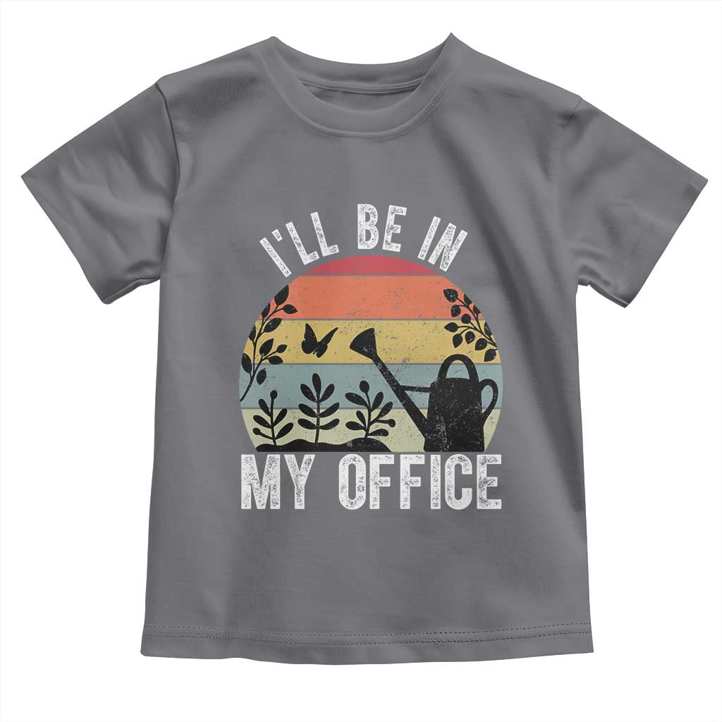 I Will Be In My Office Toddler T Shirt Funny Gardening Lover Gift TS12 Charcoal Print Your Wear