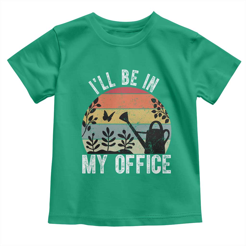 I Will Be In My Office Toddler T Shirt Funny Gardening Lover Gift TS12 Irish Green Print Your Wear