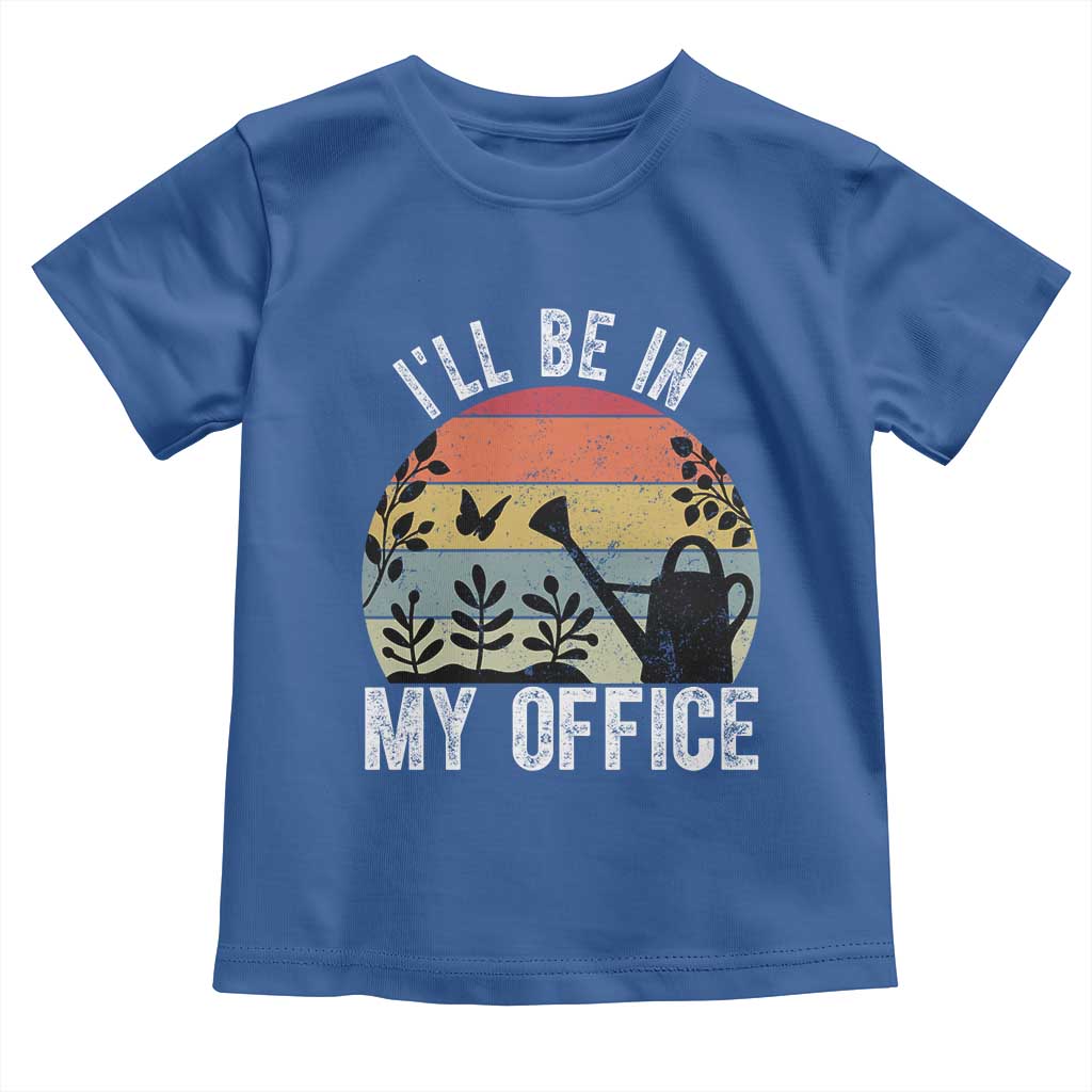 I Will Be In My Office Toddler T Shirt Funny Gardening Lover Gift TS12 Royal Blue Print Your Wear