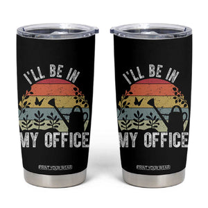 I Will Be In My Office Tumbler Cup Funny Gardening Lover Gift TS12 Black Print Your Wear
