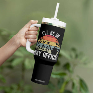 I Will Be In My Office Tumbler With Handle Funny Gardening Lover Gift TS12 Print Your Wear