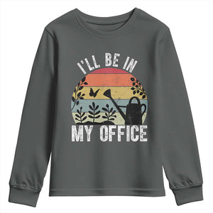 I Will Be In My Office Youth Sweatshirt Funny Gardening Lover Gift TS12 Dark Heather Print Your Wear