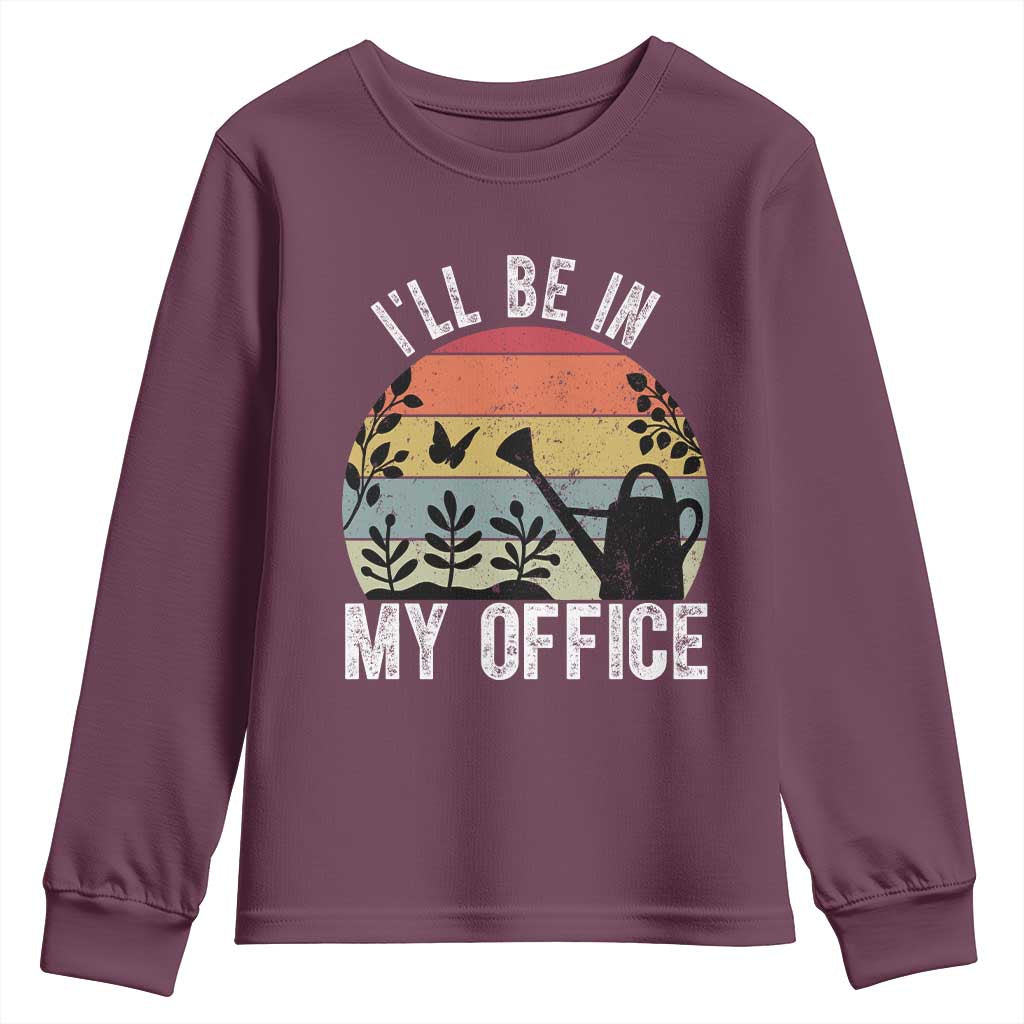 I Will Be In My Office Youth Sweatshirt Funny Gardening Lover Gift TS12 Maroon Print Your Wear