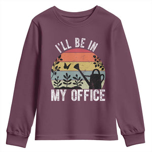 I Will Be In My Office Youth Sweatshirt Funny Gardening Lover Gift TS12 Maroon Print Your Wear