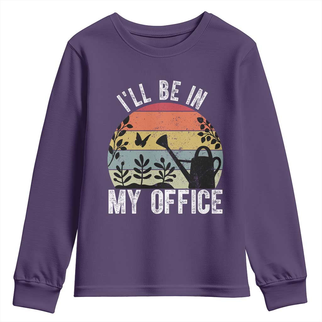 I Will Be In My Office Youth Sweatshirt Funny Gardening Lover Gift TS12 Purple Print Your Wear