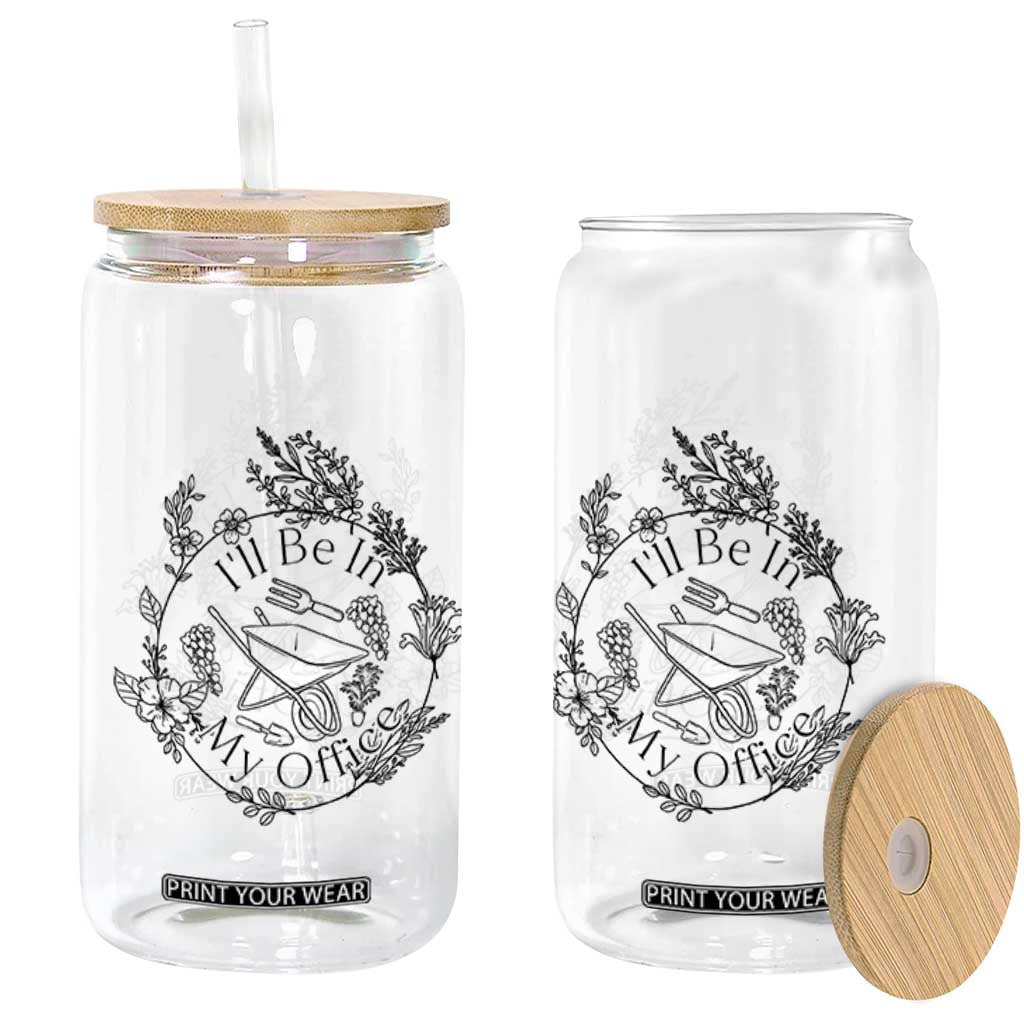 Gardening Lover Humor Glass Can I Will Be In My Office TS12 Print Your Wear