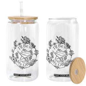 Gardening Lover Humor Glass Can I Will Be In My Office TS12 Print Your Wear