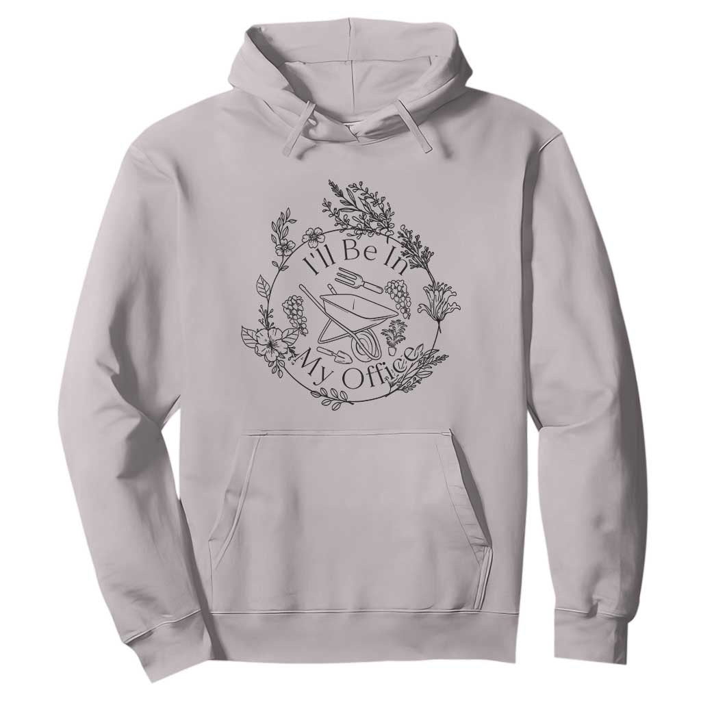 Gardening Lover Humor Hoodie I Will Be In My Office TS12 Ice Gray Print Your Wear