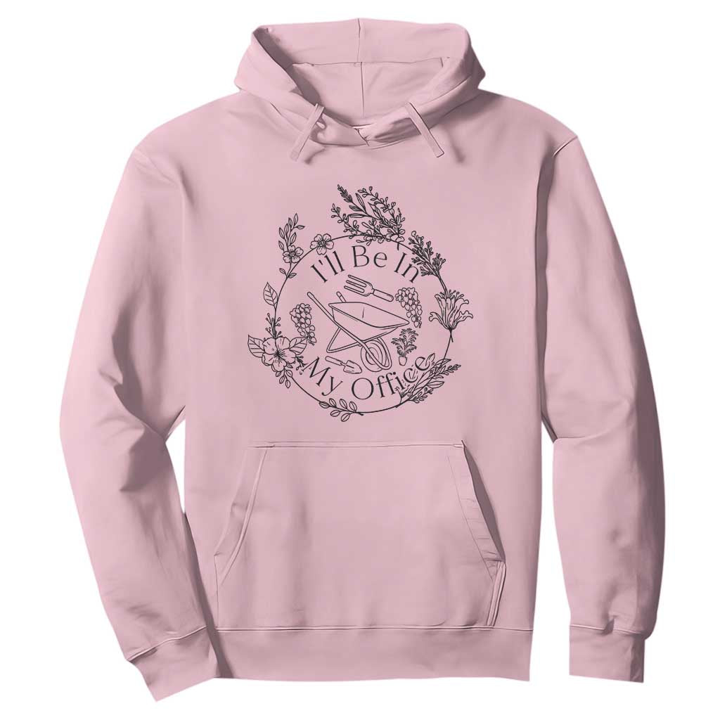 Gardening Lover Humor Hoodie I Will Be In My Office TS12 Light Pink Print Your Wear