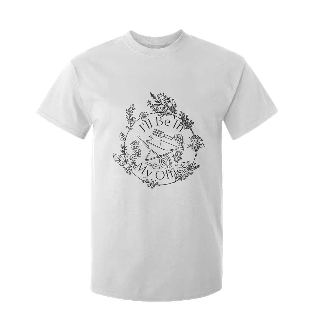 Gardening Lover Humor T Shirt For Kid I Will Be In My Office TS12 White Print Your Wear