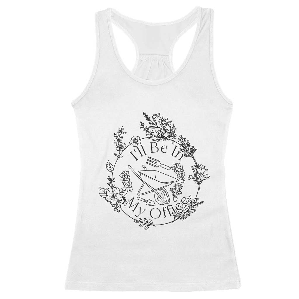 Gardening Lover Humor Racerback Tank Top I Will Be In My Office TS12 White Print Your Wear