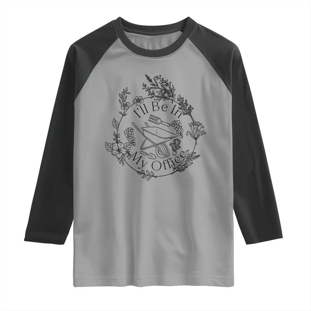 Gardening Lover Humor Raglan Shirt I Will Be In My Office TS12 Sport Gray Black Print Your Wear