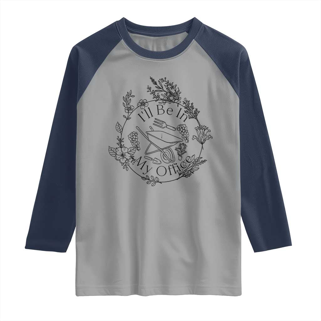 Gardening Lover Humor Raglan Shirt I Will Be In My Office TS12 Sport Gray Navy Print Your Wear