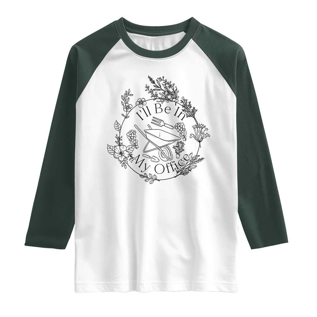 Gardening Lover Humor Raglan Shirt I Will Be In My Office TS12 White Dark Forest Green Print Your Wear