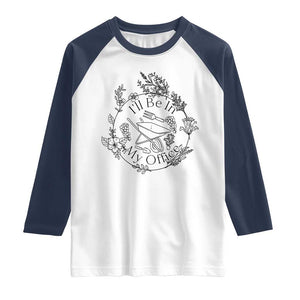 Gardening Lover Humor Raglan Shirt I Will Be In My Office TS12 White Navy Print Your Wear